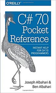 C# 7.0 Pocket Reference: Instant Help for C# 7.0 Programmers (1st Edition)