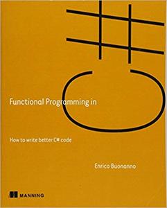 Functional Programming in C#: How to write better C# code (1st Edition)
