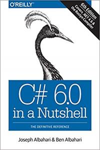 C# 6.0 in a Nutshell: The Definitive Reference (6th Edition)
