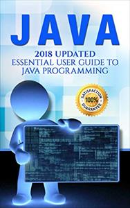 Java: 2018 Essential User Guide with Tips and Tricks