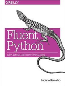 Fluent Python: Clear, Concise, and Effective Programming, 1st Edition
