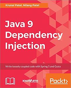 Java 9 Dependency Injection: Write loosely coupled code with Spring 5 and Guice