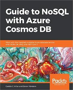 Guide to NoSQL with Azure Cosmos DB: Work with the massively scalable Azure database service with JSON, C#, LINQ, and .NET Core 