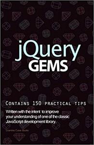 jQuery Gems: The easy guide to the JavaScript library for beginners who are ready to start moving beyond basic HTML programming