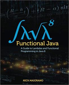 Functional Java: A Guide to Lambdas and Functional Programming in Java 8
