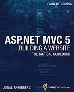 ASP.NET MVC 5 - Building a Website with Visual Studio 2015 and C Sharp: The Tactical Guidebook