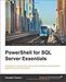 PowerShell for SQL Server Essentials