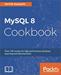 MySQL 8 Cookbook: Over 150 recipes for high-performance database querying and administration