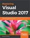 Mastering Visual Studio 2017: Build windows apps using WPF and UWP, accelerate cloud development with Azure, explore NuGet, and more
