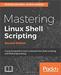 Mastering Linux Shell Scripting: A practical guide to Linux command-line, Bash scripting, and Shell programming, (2nd Edition)