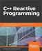 C++ Reactive Programming: Design concurrent and asynchronous applications using the RxCpp library and Modern C++17
