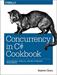 Concurrency in C# Cookbook: Asynchronous, Parallel, and Multithreaded Programming, 1st Edition