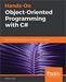 Hands-On Object-Oriented Programming with C#: Build maintainable software with reusable code using C#