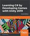 Learning C# by Developing Games with Unity 2019: Code in C# and build 3D games with Unity, 4th Edition