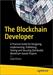 The Blockchain Developer: A Practical Guide for Designing, Implementing, Publishing, Testing and Securing Distributed Blockchain-based Projects