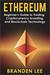Ethereum: Beginners Guide to Trading, Cryptocurrency Investing, and Blockchain Technology