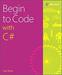 Begin to Code with C#, 1st Edition