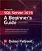 Microsoft SQL Server 2019: A Beginner's Guide (7th Edition)