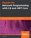 Hands-On Network Programming with C# and .NET Core: Build robust network applications with C# and .NET Core