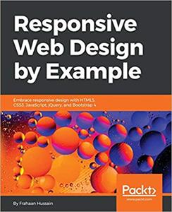 Responsive Web Design by Example: Embrace responsive design with HTML5, CSS3, JavaScript, jQuery and Bootstrap 4