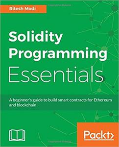 Solidity Programming Essentials: A beginner's guide to build smart contracts for Ethereum and blockchain