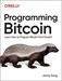 Programming Bitcoin: Learn How to Program Bitcoin from Scratch, 1st Edition